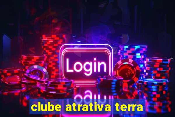 clube atrativa terra